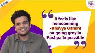 Exclusive It feels like homecoming Bhavya Gandhi on going grey in Pushpa Impossible [upl. by Colman86]