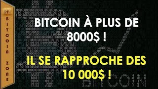 Le Bitcoin A Plus De 8000  Il Se Rapproche Des 10 000 [upl. by Yrelav]