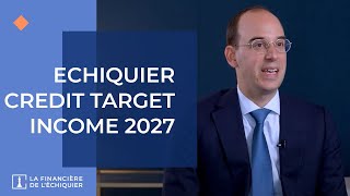 Lactualité des marchés  Echiquier Credit Target Income 2027  Décembre 2023 [upl. by Tisha]