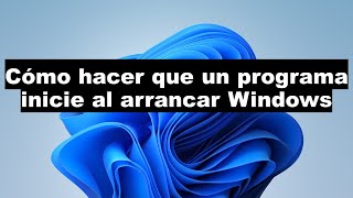 Cómo hacer que un programa arranque con Windows [upl. by Beauvais]