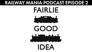 Fairlie Good Idea  Railway Mania PODCAST 2 [upl. by Nalliuq682]