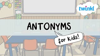 Antonyms for Kids  What are Antonyms  All About Antonyms  Twinkl USA [upl. by Yesteb562]