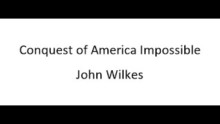 Conquest of America Impossible  John Wilkes [upl. by Licko]