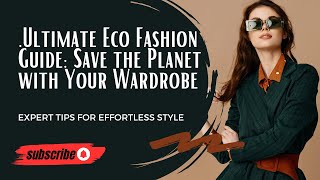 The Ultimate Eco Fashion Guide Save the Planet with Your Wardrobe [upl. by Entroc552]