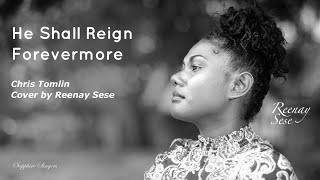 quotHe Shall Reign Forevermorequot Chris Tomlin  cover by Reenay Sese [upl. by Cassaundra]