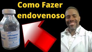 COMO FAZER CEFTRIAXONA ENDOVENOSO [upl. by Nadruoj290]