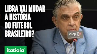 FUTEBOL BRASILEIRO NÃO SERÁ MAIS O MESMO ENTENDA TUDO SOBRE PROPOSTA DA LIBRA [upl. by Lisab375]