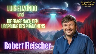 Robert Fleischer  Luis Elizondo und die Frage nach dem Ursprung des Phänomens [upl. by Etennaej]