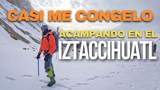 ¡Casi me congelo Acampando en el IZTACCIHUATL [upl. by Yolande]