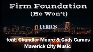 FIRM FOUNDATION lyrics  He Won’t  feat Chandler Moore amp Cody CarnesMaverick City Music [upl. by Eipper908]