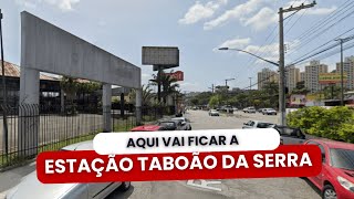 ONDE VAI FICAR A ESTAÇÃO TABOÃO DA SERRA DO METRÔ [upl. by Oelak]