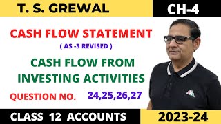 CASH FLOW STATEMENT TSGREWAL CH4 Cash Flow From Investing Activity QUE NO24252627 Class 12 [upl. by Cammi]