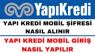 Yapı Kredi Mobil Şifresi Nasıl Alınır  Yapı Kredi Giriş Nasıl Yapılır [upl. by Frangos26]