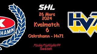 SHL KVAL  OSKARSHAMN VS HV71  26 MARS 2024  HIGHLIGHTS  SHL [upl. by Irelav134]