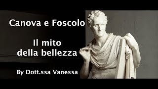 Niccolò Ugo Foscolo e Antonio Canova Tra arte e letteratura il mito della bellezza [upl. by Eno397]