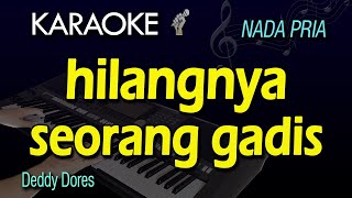 HILANGNYA SEORANG GADIS KARAOKE  DEDDY DORES  NADA PRIA COWOK [upl. by Cherie468]