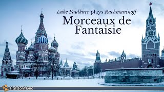 Rachmaninoff  Morceaux de Fantaisie Luke Faulkner [upl. by Novled]