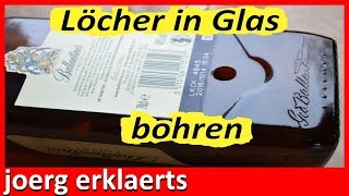 Löcher in Glas bohren Loch in Flasche bohren Tutorial Nr165 [upl. by Oilerua874]