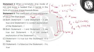 Statement I When a bimetallic strip made of iron and brass is heated then it bends in the form [upl. by Retsam]