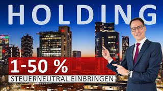 150 GmbHBeteiligungen steuerneutral in eigene Holding einbringen [upl. by Leinaj507]