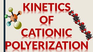 KINETICS OF CATIONIC POLYMERIZATION [upl. by Ydolem]