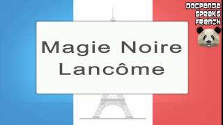 Magie Noire  Lancôme  How To Pronounce  French Native Speaker [upl. by Uta965]