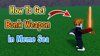 How To Get Bonk Weapon In Meme Sea 2024 [upl. by Sherfield809]