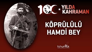 KÖPRÜLÜLÜ HAMDİ BEY  100 YILDA 100 KAHRAMAN [upl. by Jordon]