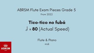 ABRSM Flute Grade 5 from 2022 Ticotico no fubá 80 Actual Speed Flute amp Piano midi [upl. by Pazice]