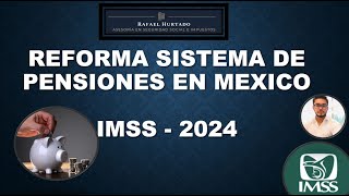 INICIATIVA DE REFORMA PENSIONES IMSS MEXICO 2024 [upl. by Cohbert]