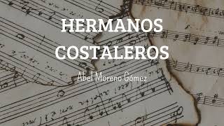 🎼 HERMANOS COSTALEROS  ✍🏻 Abel Moreno Gómez [upl. by Netsuj668]