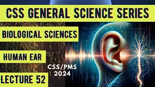 CSS General Science Series Biological Sciences HUMAN EAR  Lecture 52 [upl. by Annoda]