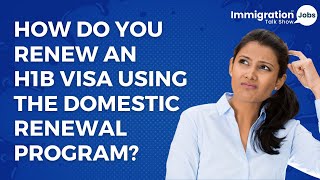 How to Renew an H1B Visa Using the Domestic Renewal Program [upl. by Williamsen]