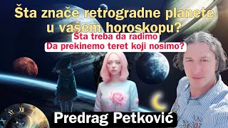 PREDRAG PETKOVIĆ ŠTA ZNAČE RETROGRADNE PLANETE U HOROSKOPU [upl. by Olimreh]