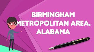 What is Birmingham metropolitan area Alabama Explain Birmingham metropolitan area Alabama [upl. by Atiuqal]