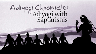 Adiyogi Chronicles  Adiyogi with Saptarishis  Sadhguru [upl. by Ahsenek]