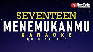 Menemukanmu  Seventeen Karaoke [upl. by Aninahs]