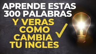 APRENDE Estas 300 PALABRAS y VeRáS Como CAMBIA Tu INGLES voz inglés y español [upl. by Ainotna]