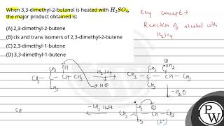 When 33dimethyl2butanol is heated with H2SO4 the major product obtained is [upl. by Salamanca]