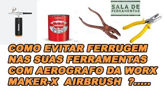 AEROGRAFO DA WORX MAKERX VERNIZ PU PARA EVITA FERRUGEM NAS FERRAMENTAS SALADEFERRAMENTAS [upl. by Albert]