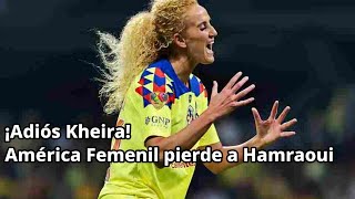 Las 3 razones por las que Kheira Hamraoui dej Amrica Femenil [upl. by Steinberg902]