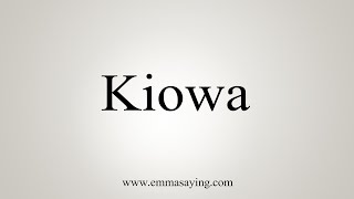 How To Say Kiowa [upl. by Vincelette360]