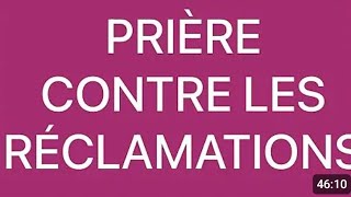 PRIÈRE CONTRE LES RÉCLAMATIONS [upl. by Atinuahs]