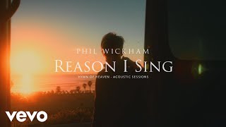 Phil Wickham  Reason I Sing Acoustic Sessions Official Lyric Video [upl. by Fugere]