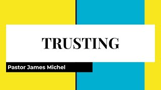 quotTRUSTINGquot  Pastor James Michel [upl. by Erdnad]