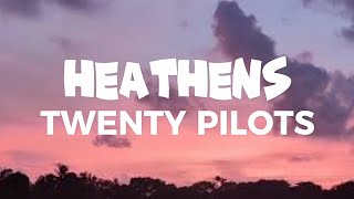 twenty one pilots  Heathens Lyrics [upl. by Rehpotsrihc841]