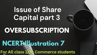 Issue of Share Capital part 3  Oversubscription NCERT Illustration 7 Chapter 1 [upl. by Binah]