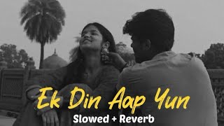 Ek Din Aap Yun  Slowed  Reverb   90s songs trending [upl. by Osmen]