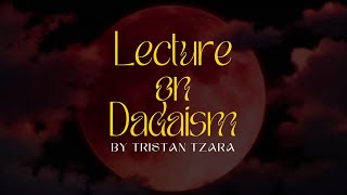 The Lecture on Dada by Tristan Tzara a reading by Lynn Cole [upl. by Atikram]