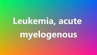 Leukemia acute myelogenous  Medical Meaning and Pronunciation [upl. by Lorette502]